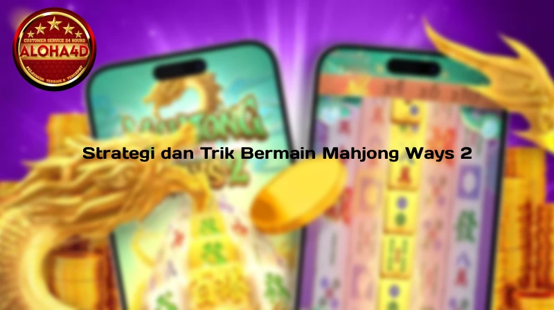 Strategi dan Trik Bermain Mahjong Ways 2